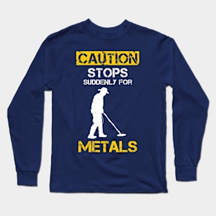 Caution Stops Suddenly For Metal Detecting Long Sleeve T-Shirt